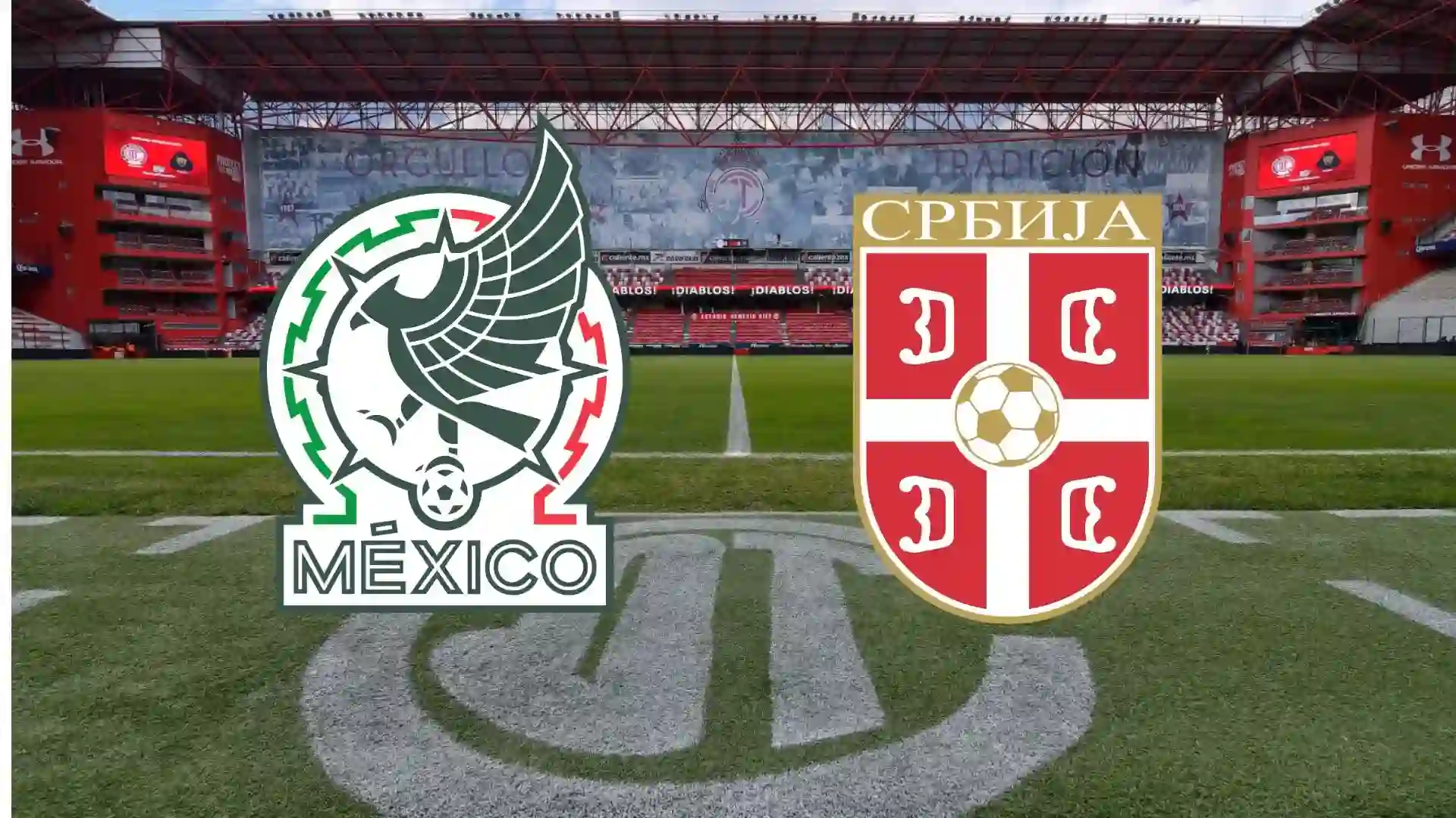 México vs Serbia amistoso Toluca Nemesio Diez junio 2026 momios Mundial