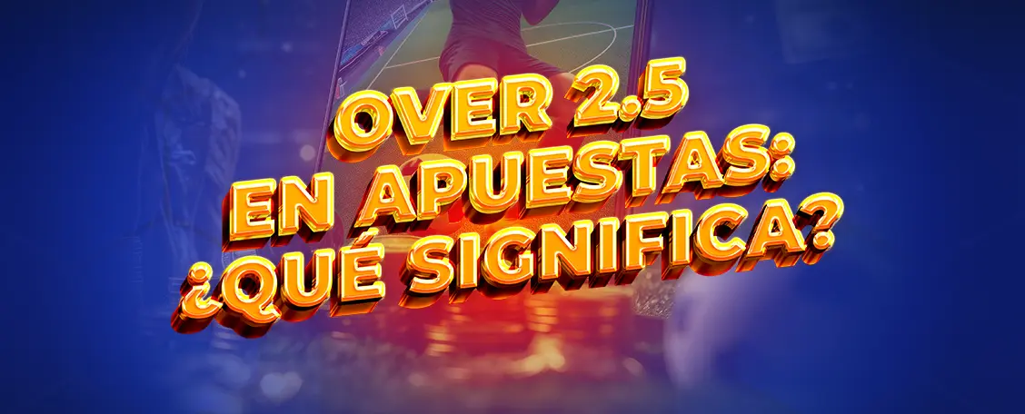 Over 2.5 qué significa apuestas de fútbol Fun88 México